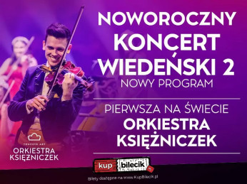 Dębica Wydarzenie Koncert KONCERT WIEDEŃSKI  2 - NOWY PROGRAM - PIERWSZA NA ŚWIECIE ORKIESTRA KSIĘŻNICZEK TOMCZYK ART